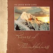 To Jesus with Love: Prayers of Thankfulness free book